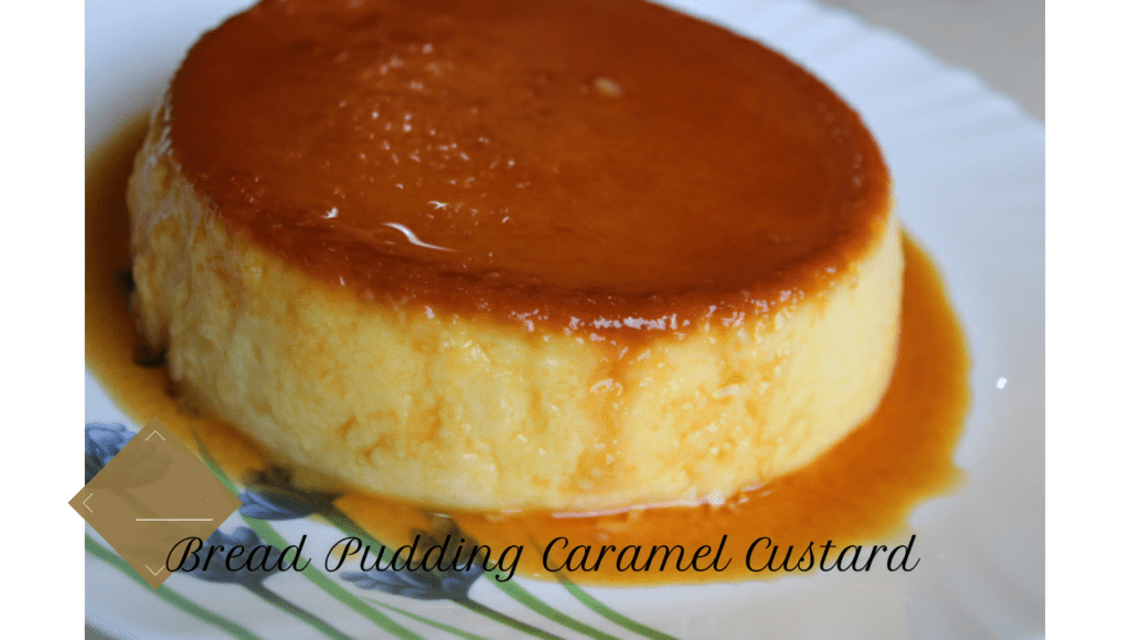  Bread Caramel Custard Recipe | Bread Pudding |