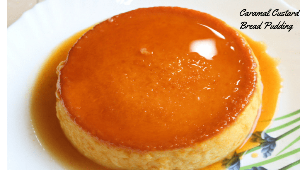  Bread Caramel Custard Recipe | Bread Pudding |